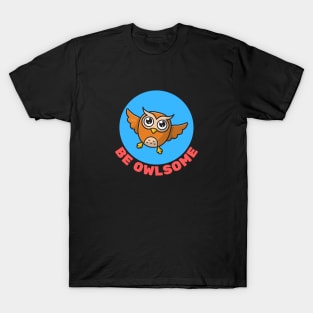 Be Owlsome | Owl Pun T-Shirt